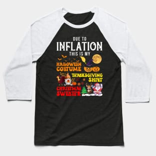 Due to Inflation This is My Halloween Thanksgiving Christmas Baseball T-Shirt